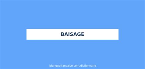 baisage|Baisage : définition et synonyme de baisage en français